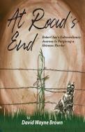 At Road's End di Brown David Wayne Brown edito da Sartoris Literary Group