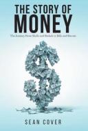 THE STORY OF MONEY: THE JOURNEY FROM SHE di SEAN COVER edito da LIGHTNING SOURCE UK LTD