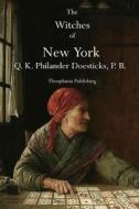 The Witches of New York di P. B. Q. K. Philander Doesticks edito da Theophania Publishing