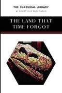 The Land That Time Forgot di Edgar Rice Burroughs edito da LIGHTNING SOURCE INC