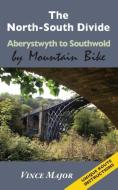 The North-South Divide - Aberystwyth to Southwold di Vince Major edito da PARAGON PUB