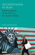 Occidentalism in Iran: Representations of the West in the Iranian Media di Ehsan Bakhshandeh edito da I B TAURIS