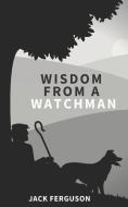 Wisdom from a Watchman di Hayes Press, Jack Ferguson edito da DODO PR