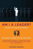 AM I a Leader?: The guide to your journey di Afonso Amaral edito da UNICORN PUB GROUP