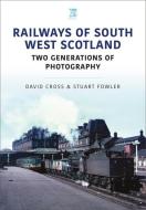 Railways of South West Scotland: Two Generations of Photography di David Cross, Stuart Fowler edito da KEY PUB
