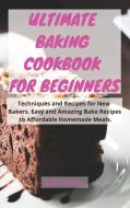 ULTIMATE BAKING COOKBOOK FOR BEGINNERS di Julia Miller edito da Julia Miller