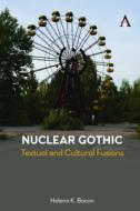 Nuclear Gothic di Helena K Bacon edito da Anthem Press