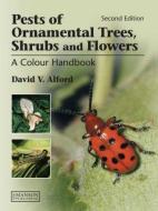 Pests of Ornamental Trees, Shrubs and Flowers di David V. Alford edito da Manson Publishing Ltd