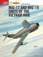 MiG-17 and MiG-19 Units of the Vietnam War di Istvan Toperczer edito da Bloomsbury Publishing PLC