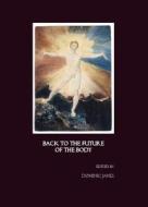 Back To The Future Of The Body edito da Cambridge Scholars Publishing