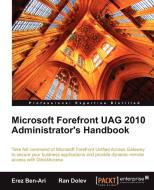 Microsoft Forefront Uag 2010 Administrator's Handbook di Erez Ben-Ari, Ran Dolev edito da PACKT PUB