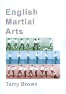 English Martial Arts di Terry Brown edito da Anglo-Saxon Books