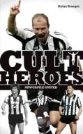 Newcastle United Cult Heroes di Dylan Younger edito da Pitch Publishing Ltd