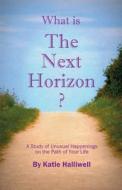 What is The Next Horizon? di Katie Halliwell edito da Saturday Night Press Publications