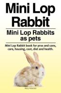 Mini Lop Rabbit. Mini Lop Rabbits as Pets. Mini Lop Rabbit Book for Pros and Cons, Care, Housing, Cost, Diet and Health. di Macy Peterson edito da Pesa Publishing Mini Lop Rabbits