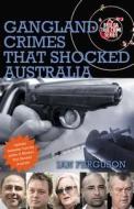 Gangland Crimes That Shocked Australia di Ian Ferguson edito da Brolga Pub.