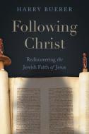 Following Christ: Rediscovering the Jewish Faith of Jesus di Harry Buerer edito da HIGHERLIFE DEVELOPMENT SERV