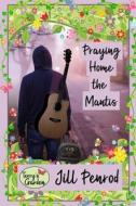 PRAYING HOME THE MANTIS di LYDIA J UNDERWOOD edito da LIGHTNING SOURCE UK LTD
