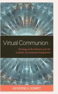 Virtual Communion Theology Ofcb di Katherine G. Schmidt edito da Rowman & Littlefield