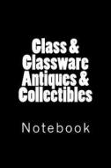 Glass & Glassware Antiques & Collectibles: Notebook, 150 Lined Pages, Softcover, 6" X 9" di Wild Pages Press edito da Createspace Independent Publishing Platform