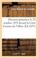 Discours Prononcï¿½ Le 29 Octobre 1833 Devant La Cour d'Assises de l'Allier di Romeuf de Lavalette-L edito da Hachette Livre - Bnf