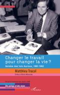 Changer le travail pour changer la vie ? di Matthieu Tracol edito da Editions L'Harmattan