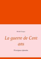 La guerre de Cent ans di Michel Dupuy edito da Books on Demand