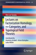 Lectures on Factorization Homology, 8-Categories, and Topological Field Theories di Hiro Lee Tanaka edito da Springer International Publishing