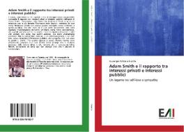 Adam Smith e il rapporto tra interessi privati e interessi pubblici di Giuseppe Antonio Giunta edito da Edizioni Accademiche Italiane