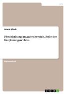 Pferdehaltung im Außenbereich. Rolle des Bauplanungsrechtes di Leonie Klauk edito da GRIN Verlag