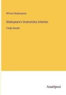 Shakspeare's Dramatiska Arbeiten di William Shakespeare edito da Anatiposi Verlag