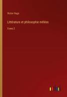 Littérature et philosophie mêlées di Victor Hugo edito da Outlook Verlag
