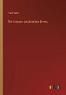 The Amazon and Madeira Rivers di Franz Keller edito da Outlook Verlag