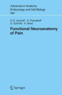 Functional Neuroanatomy of Pain di A. Popratiloff, Oliver Schmitt, K. G. Usunoff, Andreas Wree edito da Springer Berlin Heidelberg