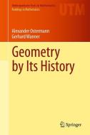 Geometry by Its History di Alexander Ostermann, Gerhard Wanner edito da Springer-Verlag GmbH