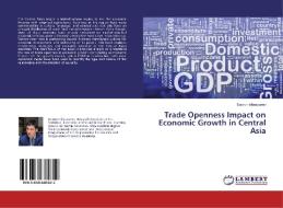Trade Openness Impact on Economic Growth in Central Asia di Davron Ishnazarov edito da LAP Lambert Academic Publishing
