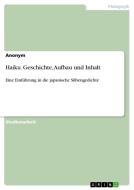 Haiku. Geschichte, Aufbau und Inhalt di Anonym edito da GRIN Verlag