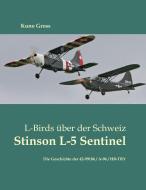 L-Birds über der Schweiz - Stinson L-5 Sentinel di Kuno Gross edito da Books on Demand