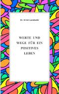 Werte und Wege für ein positives Leben di Ulrich Landwehr edito da Books on Demand