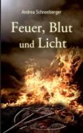 Feuer, Blut und Licht di Andrea Schneeberger edito da Books on Demand