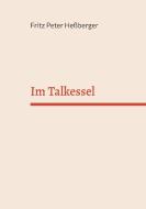 Im Talkessel di Fritz Peter Heßberger edito da Books on Demand