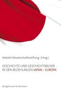 Geschichte und Geschichtsbilder in den Beziehungen Japan - Europa edito da Königshausen & Neumann