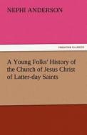 A Young Folks' History of the Church of Jesus Christ of Latter-day Saints di Nephi Anderson edito da TREDITION CLASSICS