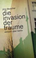 Die Invasion der Träume di Jörg Dauscher edito da Books on Demand