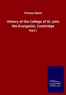 History of the College of St. John the Evangelist, Cambridge di Thomas Baker edito da Salzwasser-Verlag GmbH