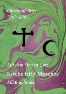 Kirche Trifft Moschee di Christiane Beetz, Fatih Sahin edito da Books On Demand
