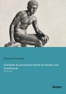 Geschichte der griechischen Plastik für Künstler und Kunstfreunde di Johannes Overbeck edito da Auxo Verlag