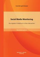 Social Media Monitoring: Den digitalen Fußabdruck im Netz überwachen di Irene Elert geb. Brianzew edito da Bachelor + Master Publishing