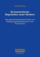 Ko-konstruiertes Begründen unter Kindern di Judith Kreuz edito da Stauffenburg Verlag