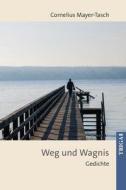 Weg und Wagnis di Peter Cornelius Mayer-Tasch edito da TRIGA